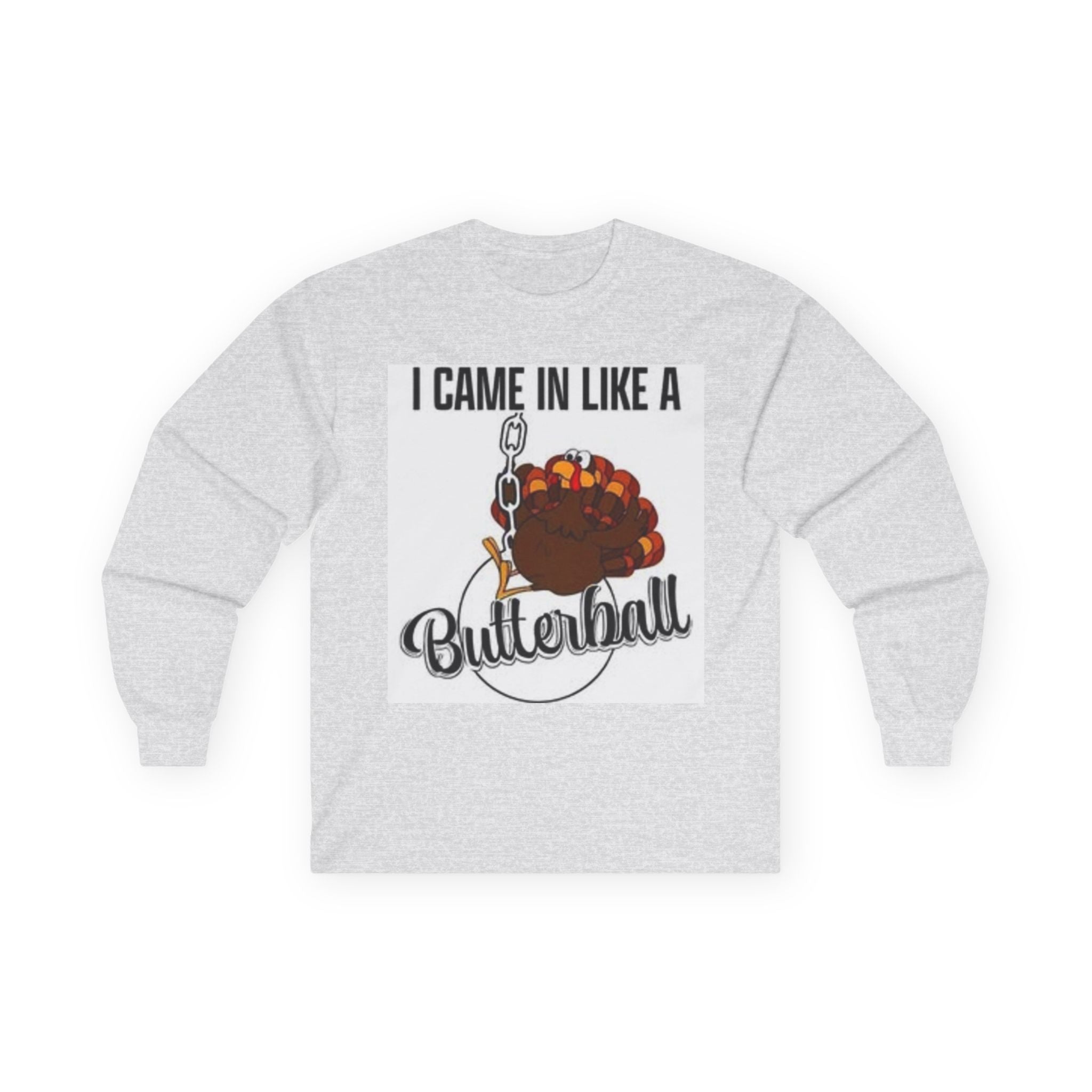 Thanksgiving Long Sleeve Tee, I Came In Like A Butterball Tee, Funny Turkey Shirt, Fall Celebration Top, Holiday Gift Idea