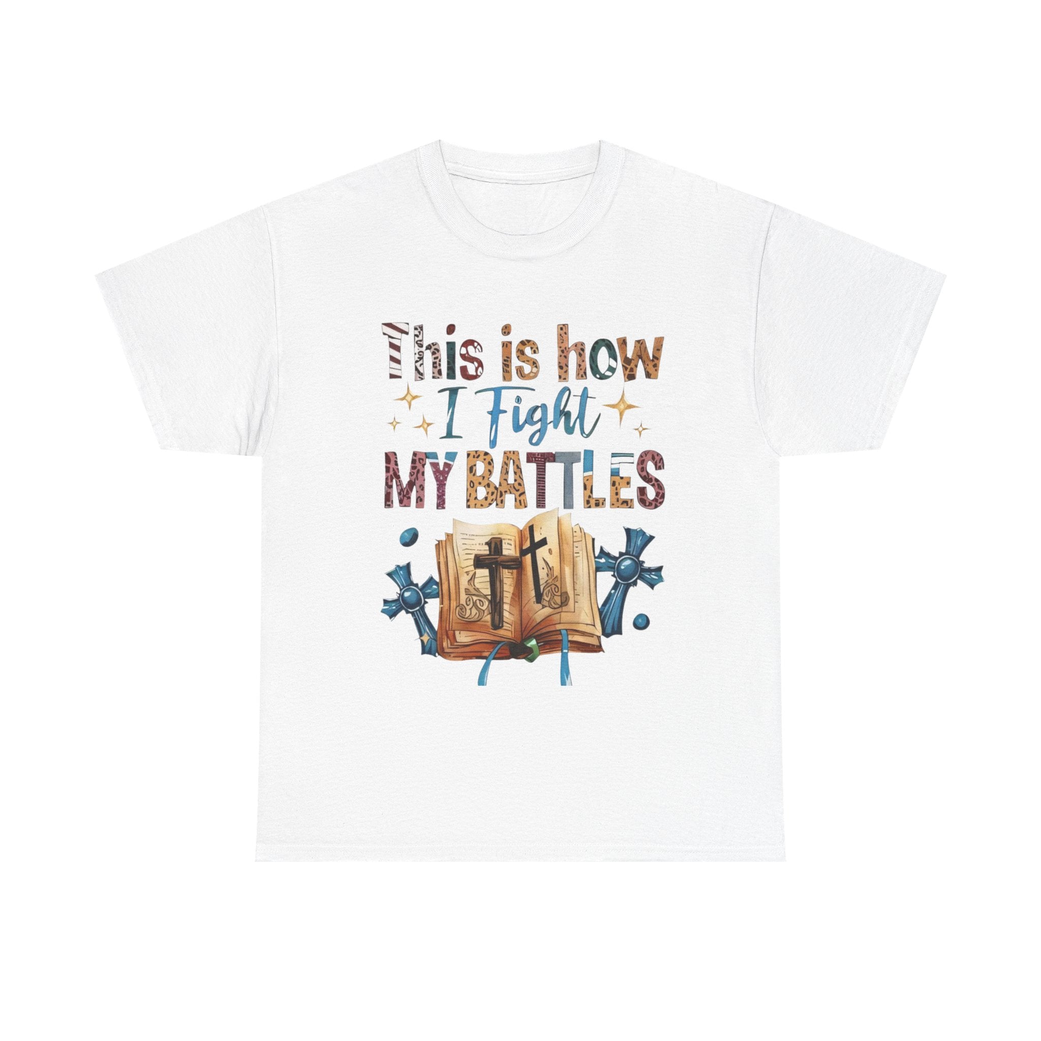 This is how I fight my battles Tee