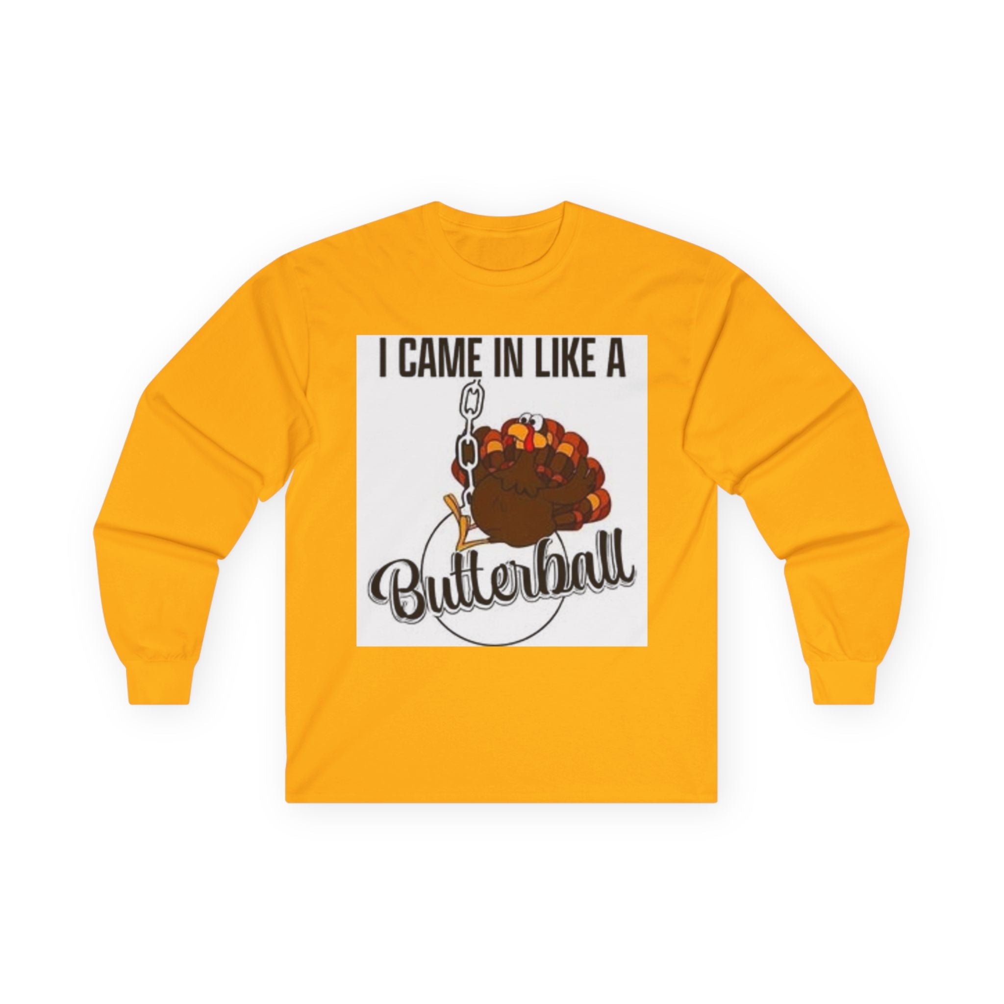 Thanksgiving Long Sleeve Tee, I Came In Like A Butterball Tee, Funny Turkey Shirt, Fall Celebration Top, Holiday Gift Idea