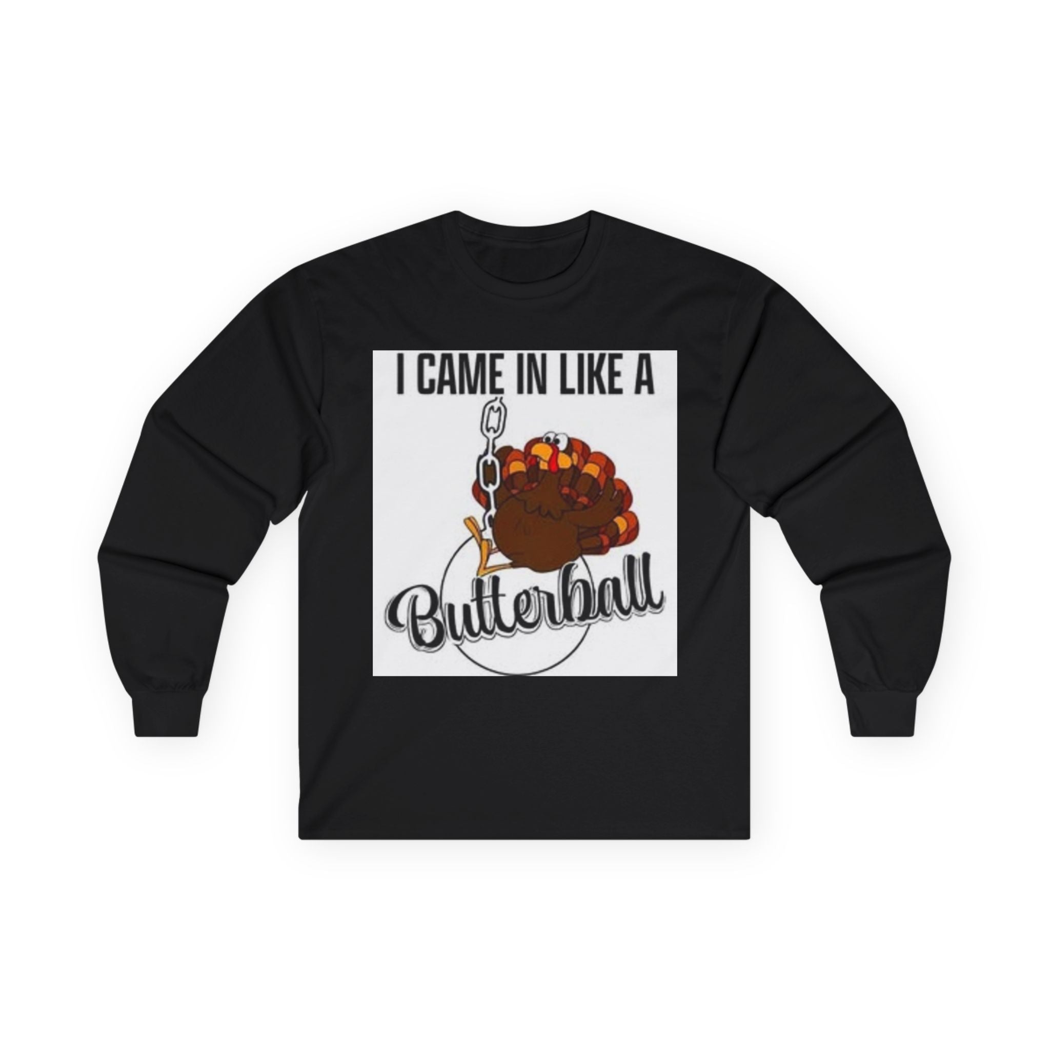 Thanksgiving Long Sleeve Tee, I Came In Like A Butterball Tee, Funny Turkey Shirt, Fall Celebration Top, Holiday Gift Idea