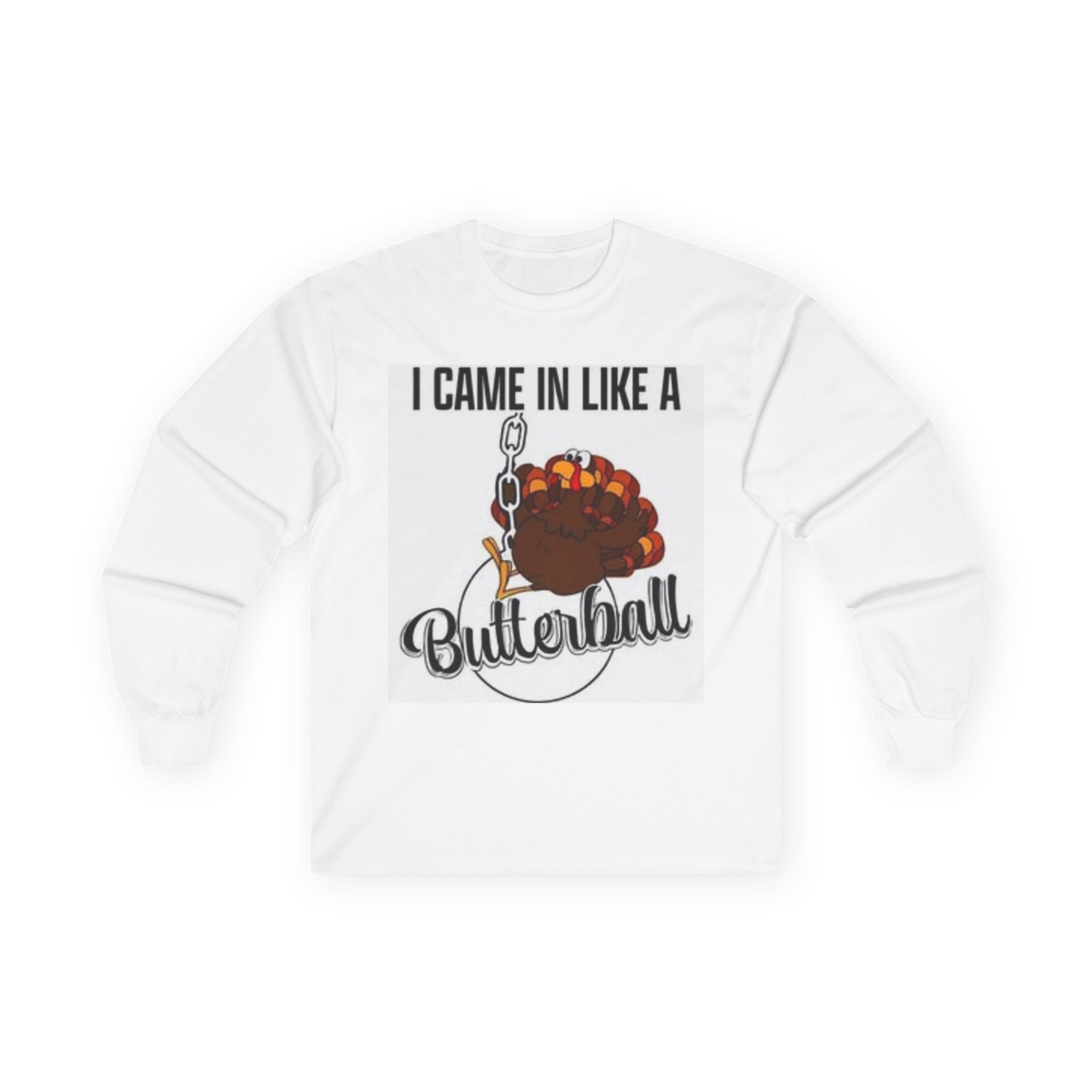 Thanksgiving Long Sleeve Tee, I Came In Like A Butterball Tee, Funny Turkey Shirt, Fall Celebration Top, Holiday Gift Idea