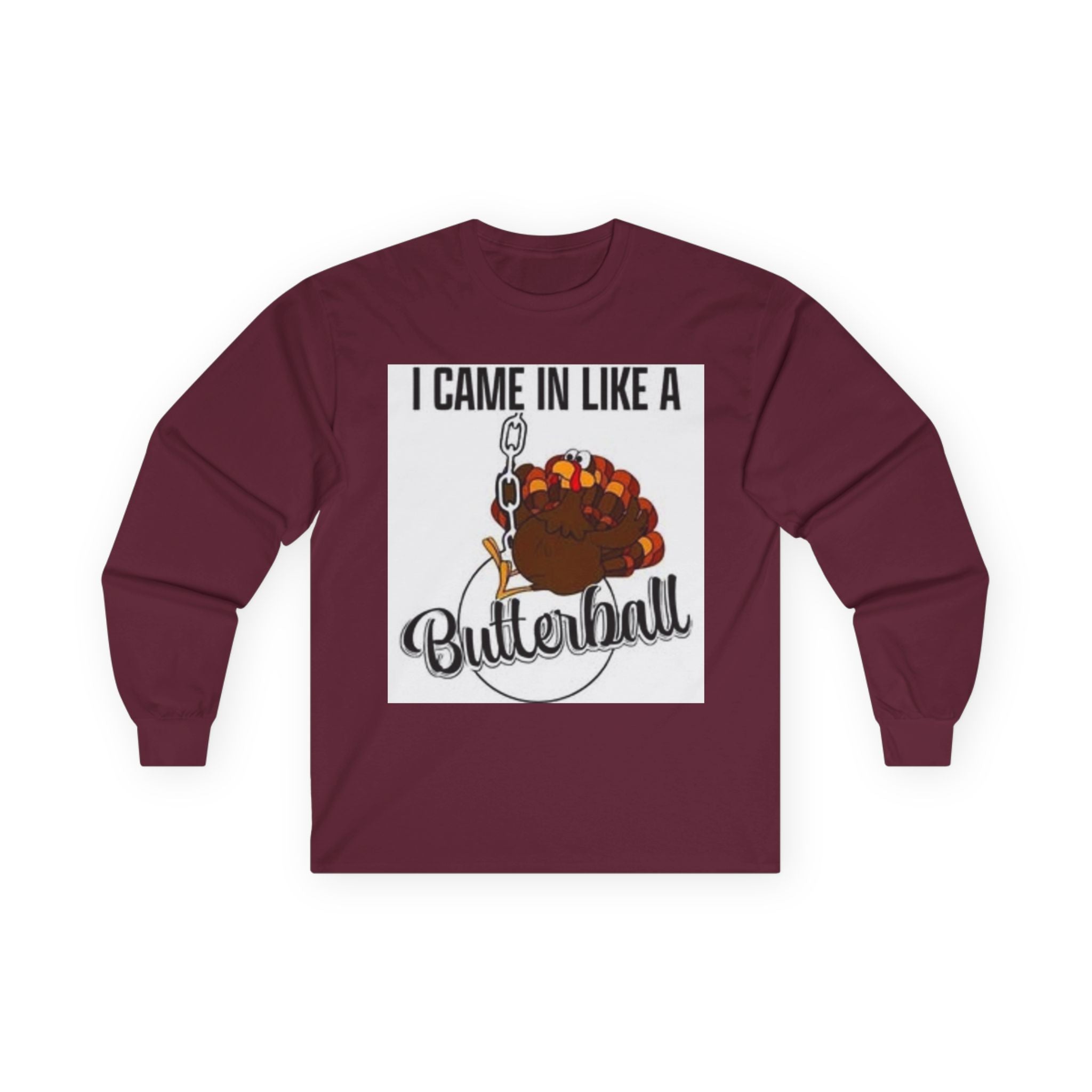 Thanksgiving Long Sleeve Tee, I Came In Like A Butterball Tee, Funny Turkey Shirt, Fall Celebration Top, Holiday Gift Idea
