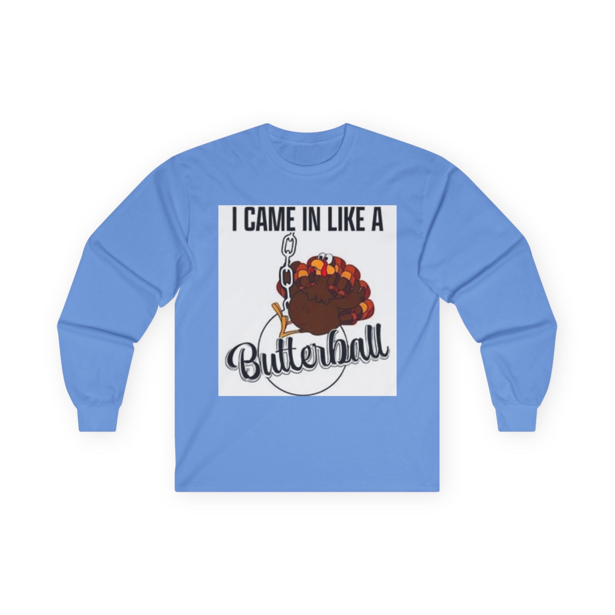 Thanksgiving Long Sleeve Tee, I Came In Like A Butterball Tee, Funny Turkey Shirt, Fall Celebration Top, Holiday Gift Idea