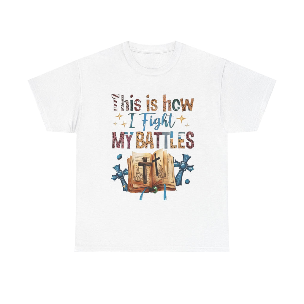 This is how I fight my battles Tee