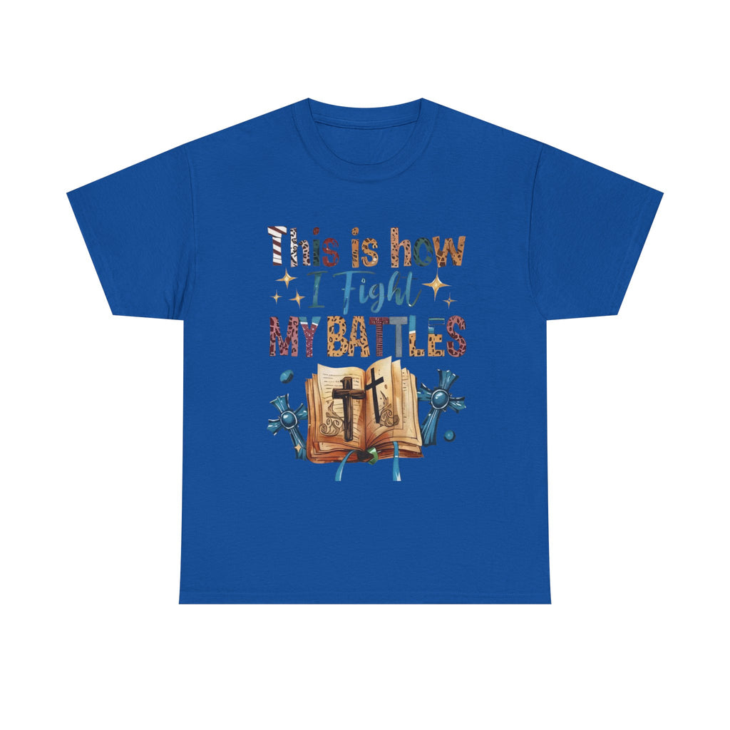 This is how I fight my battles Tee