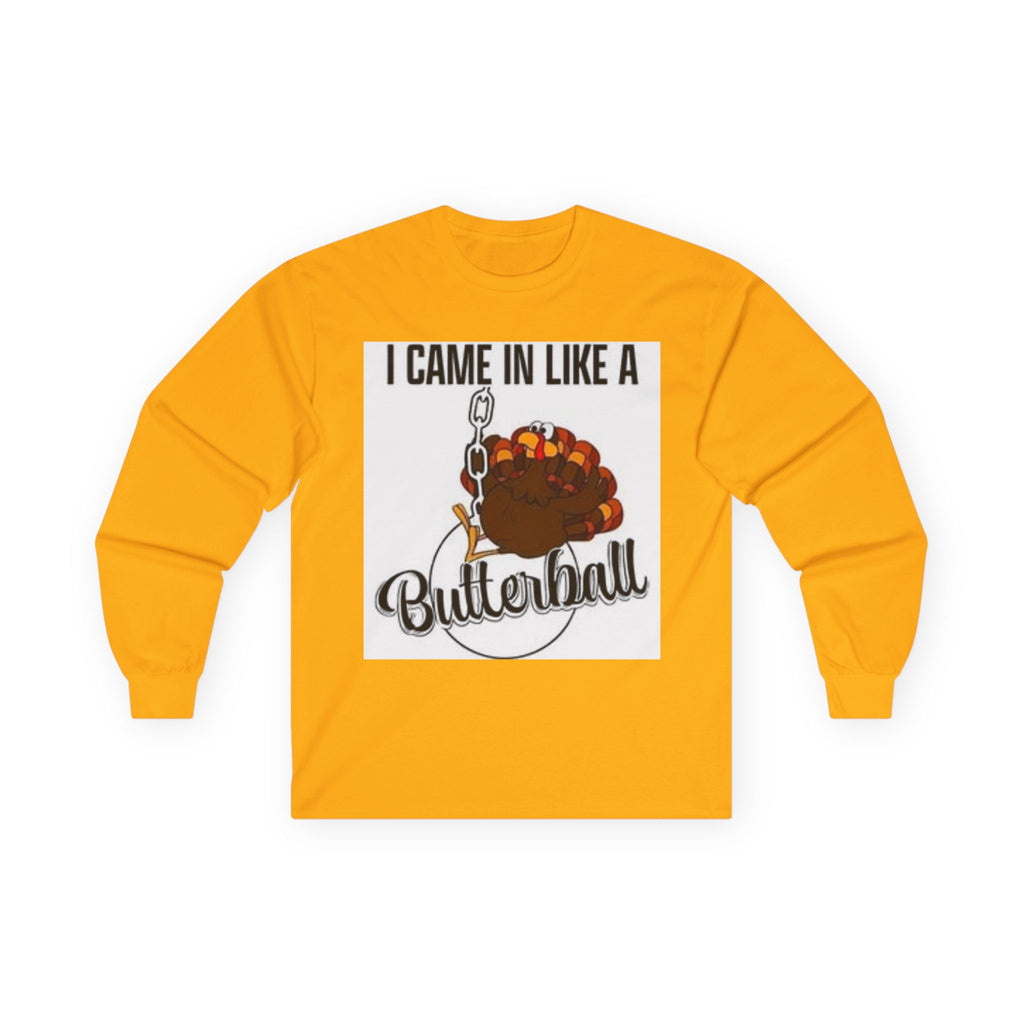 Thanksgiving Long Sleeve Tee, I Came In Like A Butterball Tee, Funny Turkey Shirt, Fall Celebration Top, Holiday Gift Idea