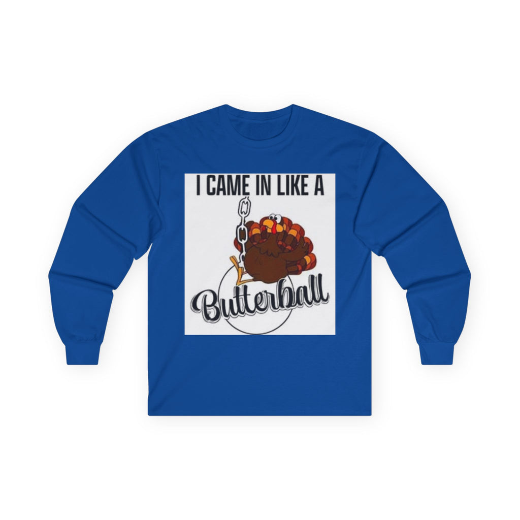Thanksgiving Long Sleeve Tee, I Came In Like A Butterball Tee, Funny Turkey Shirt, Fall Celebration Top, Holiday Gift Idea