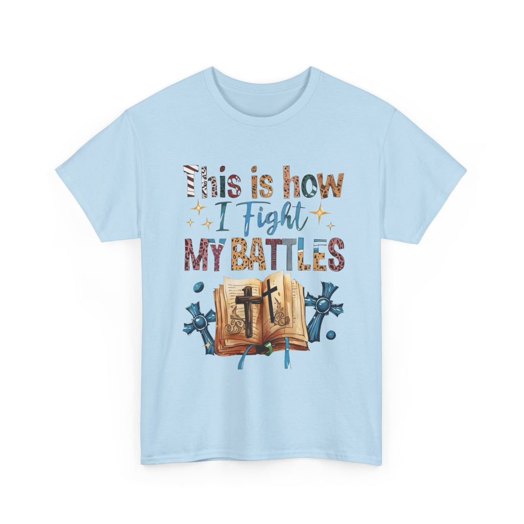This is how I fight my battles Tee