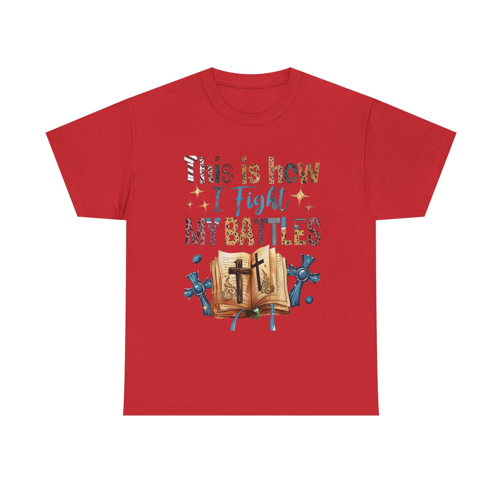 This is how I fight my battles Tee