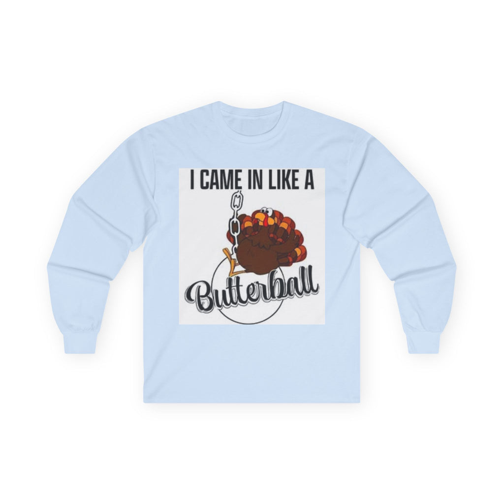 Thanksgiving Long Sleeve Tee, I Came In Like A Butterball Tee, Funny Turkey Shirt, Fall Celebration Top, Holiday Gift Idea
